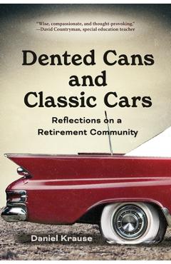 Coperta cărții 'Dented Cans and Classic Cars: Reflections On a Retirement Community - Daniel Krause'