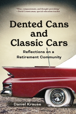 Coperta cărții 'Dented Cans and Classic Cars: Reflections On a Retirement Community - Daniel Krause'