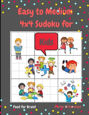 Easy to Medium 4x4 Sudoku for Kids: Amazing Easy to Medium Sudoku Kids - Sudoku Puzzle for Kids - Grow Kid's Logic Skills- Sudoku Puzzles And Solution - Porto O'karolyn