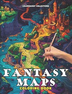 Fantasy Maps Coloring Book: Navigate and Color Your Adventures Fantasy Gaming and Escaping Into a World of Artistic Imagination - Colorquest Collections