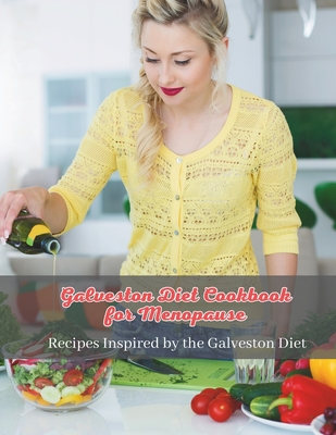 Galveston Diet Cookbook for Menopause: Wholesome Eating for Menopause: Recipes Inspired by the Galveston Diet - Madeleine Jacob