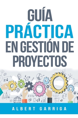 Guía práctica en gestión de proyectos - Albert Garriga