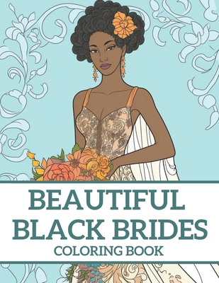 Coperta cărții 'Beautiful Black Brides Coloring Book: Bridal Beauty Coloring Book For Women and Girls - Brynhaven Books'