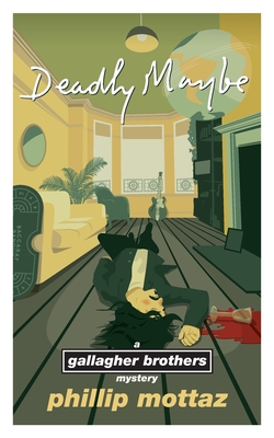 Coperta cărții 'Deadly Maybe: A Gallagher Brothers Mystery - Phillip Mottaz'