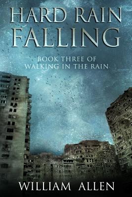Hard Rain Falling: Walking in the Rain Book Three - William Allen