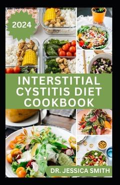 Poza produsului Interstitial Cystitis Diet Cookbook: Complete Dietary Guide to Relief Pelvic, Bladder pain and Prevent Symptoms of this Disease with Diet - Jessica Smith
