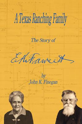 A Texas Ranching Family: The Story of E.K. Fawcett - John K. Finegan