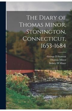 Coperta cărții 'The Diary of Thomas Minor, Stonington, Connecticut, 1653-1684 - Thomas Minor'