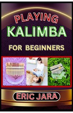 Coperta cărții 'Playing Kalimba for Beginners: Complete Procedural Melody Guide To Understand, Learn And Master How To Play Kalimba'