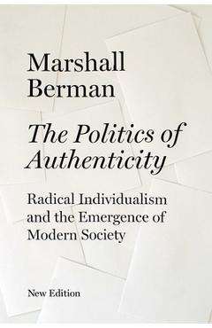 Coperta cărții 'The Politics of Authenticity: Radical Individualism and the Emergence of Modern Society - Marshall Berman'