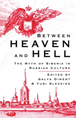 Coperta cărții 'Between Heaven and Hell: The Myth of Siberia in Russian Culture - G. Diment'