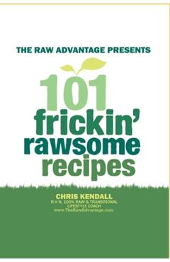 Coperta cărții '101 Frickin' Rawsome Recipes - Chris Kendall'