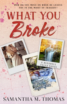 What You Broke - Samantha M. Thomas