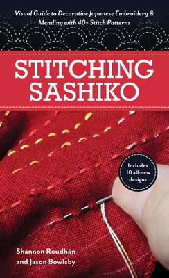 Stitching Sashiko: Visual Guide to Decorative Japanese Embroidery & Mending with 40+ Stitch Patterns - Jason Bowlsby