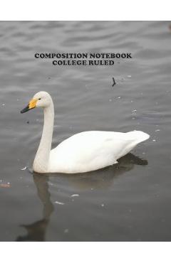Coperta cărții 'Composition Notebook College Ruled: High School, Swan Bird, College, Animal, Nature Cover, Cute Composition Notebook,'