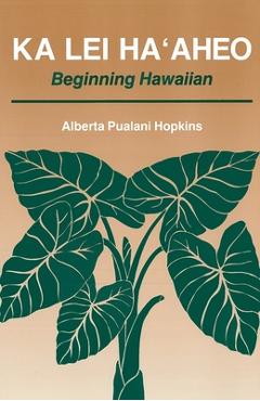 Coperta cărții 'Ka Lei Ha'aheo: Beginning Hawaiian - Alberta P. Hopkins'