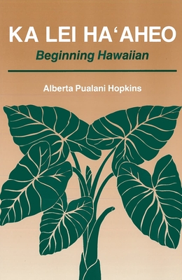 Coperta cărții 'Ka Lei Ha'aheo: Beginning Hawaiian - Alberta P. Hopkins'