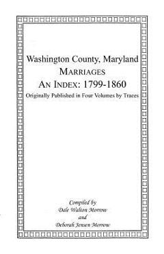 Coperta cărții 'Marriages of Washington County, Maryland. An Index: 1799-1860 - Dale Morrow'