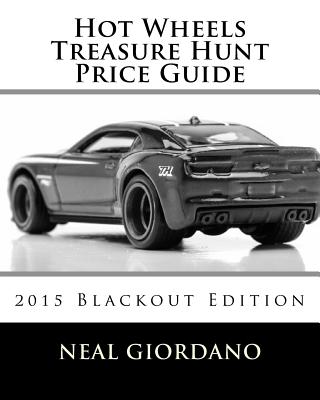 Hot Wheels Treasure Hunt Price Guide: 2015 Blackout Edition - Neal Giordano