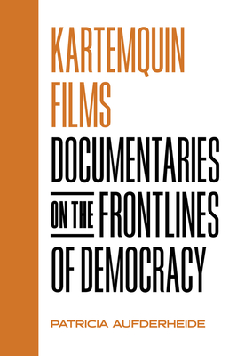 Kartemquin Films: Documentaries on the Frontlines of Democracy - Patricia Aufderheide
