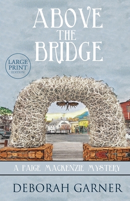 Above the Bridge: Large Print Edition - Deborah Garner