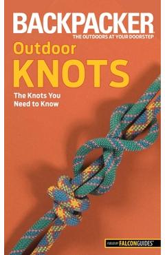 Coperta cărții 'Backpacker magazine's Outdoor Knots: The Knots You Need To Know - Clyde Soles'