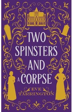 Poza produsului Two Spinsters and a Corpse - Eve Tarrington