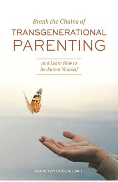 Coperta cărții 'Break the Chains of Transgenerational Parenting: And Learn How to Re-Parent Yourself - Dorothy Husen'