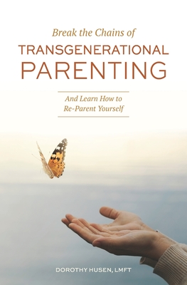 Coperta cărții 'Break the Chains of Transgenerational Parenting: And Learn How to Re-Parent Yourself - Dorothy Husen'