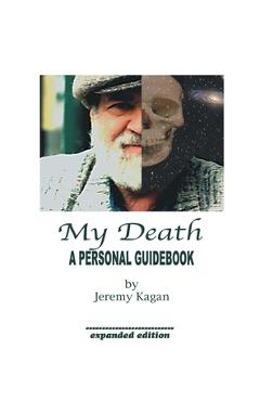Coperta cărții 'My Death: a Personal Guidebook - Jeremy Kagan'