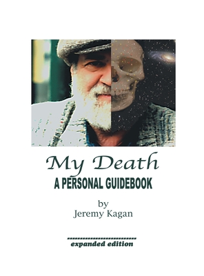 My Death: a Personal Guidebook - Jeremy Kagan