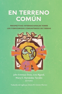 Coperta cărții 'En terreno común: Perspectivas internacionales sobre los fideicomisos comunitarios de tierras - John Emmeus Davis'