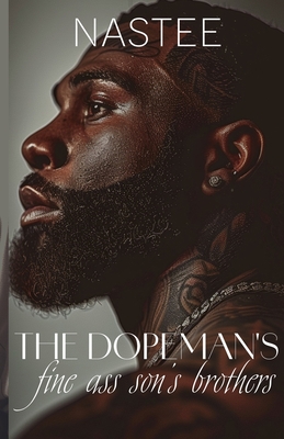 The Dopeman's Fine Ass Son's Brothers - Author Nastee