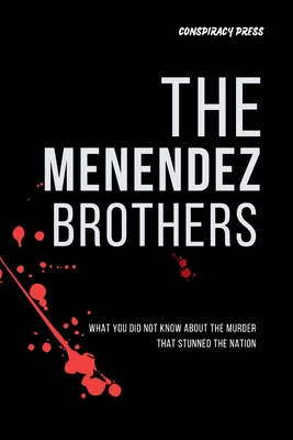 The Menendez Brothers: What you did not know about the Murder that Stunned the Nation - Conspiracy Press