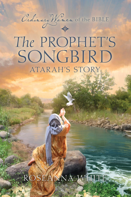 The Prophet's Songbird: Atarah's Story - Roseanna White