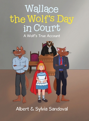 Wallace the Wolf's Day in Court: A Wolf's True Account - Albert Sandoval