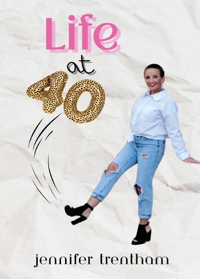 Life at 40 - Jennifer Trentham