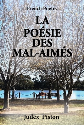 La Poésie Des Mal-aimés: French Poetry - Judex Piston
