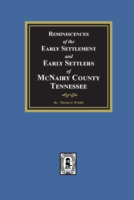 Reminiscences of the Early Settlement and Early Settlers of McNairy County, Tennessee - Marcus J. Wright