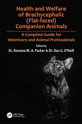 Health and Welfare of Brachycephalic (Flat-faced) Companion Animals: A Complete Guide for Veterinary and Animal Professionals - Rowena Packer