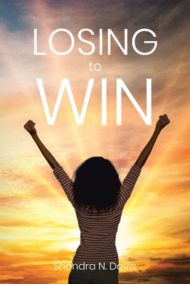 Coperta cărții 'Losing to Win - Shondra N. Davis'