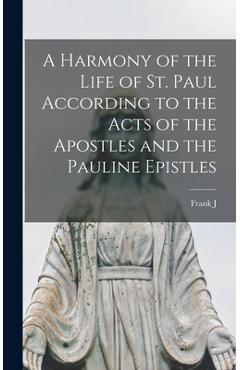 Coperta cărții 'A Harmony of the Life of St. Paul According to the Acts of the Apostles and the Pauline Epistles - Frank J. 1862-1953'