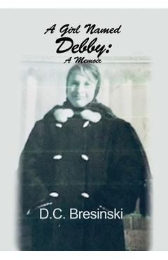 Coperta cărții 'A Girl Named Debby: A Memoir - D. C. Bresinski'