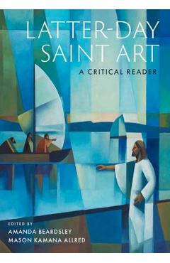 Coperta cărții 'Latter-Day Saint Art: A Critical Reader - Amanda Beardsley'