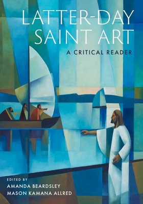 Coperta cărții 'Latter-Day Saint Art: A Critical Reader - Amanda Beardsley'