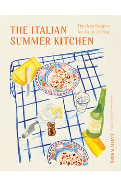 Poza produsului The Italian Summer Kitchen: Timeless Recipes for La Dolce Vita - Cathy Whims
