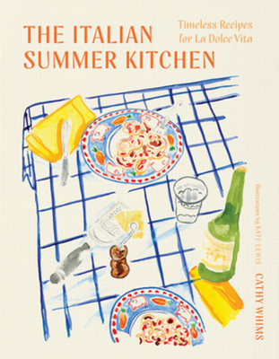 The Italian Summer Kitchen: Timeless Recipes for La Dolce Vita - Cathy Whims