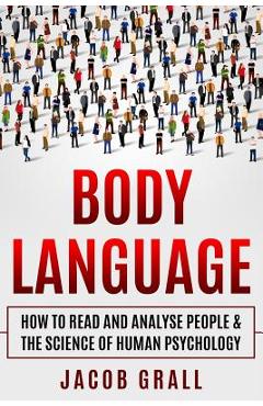 Coperta cărții 'Body Language: How to Read and Analyze People & the Science of Human Psychology - Jacob Grall'