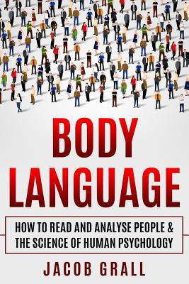 Coperta cărții 'Body Language: How to Read and Analyze People & the Science of Human Psychology - Jacob Grall'
