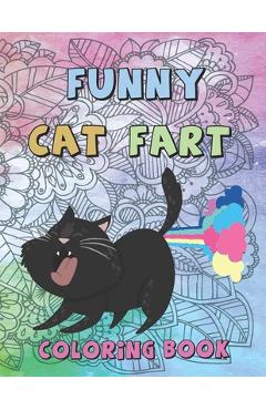 Coperta cărții 'Funny Cat Fart Coloring Book: A Coloring Book to Color Farting Cats for Fun for Kids and Adults for Stress Relief and'